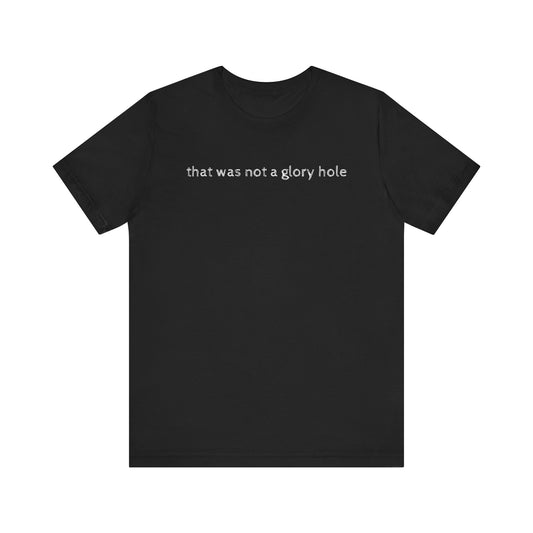 'That was not a glory hole' shirt