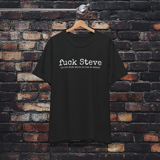 'Fuck Steve' Design Tee