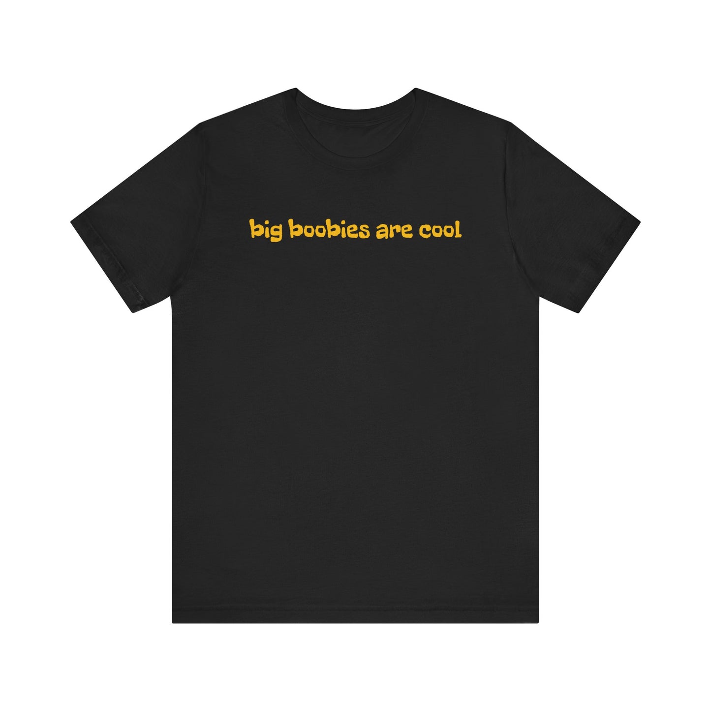 Big Boobies Are Cool Unisex T-shirts