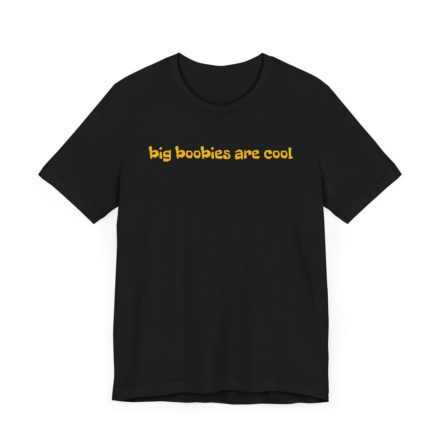 Big Boobies Are Cool Unisex T-shirts