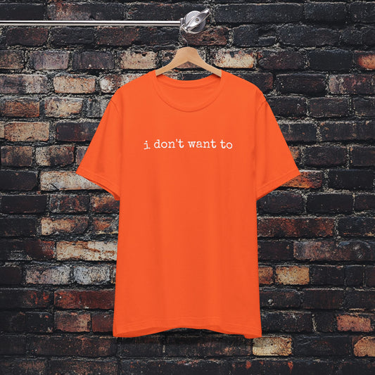 'I don't want to' shirt