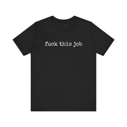 'fuck this job' Funny Work Attitude Shirt